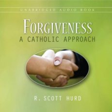 Forgiveness a Catholic Approach (Audio)